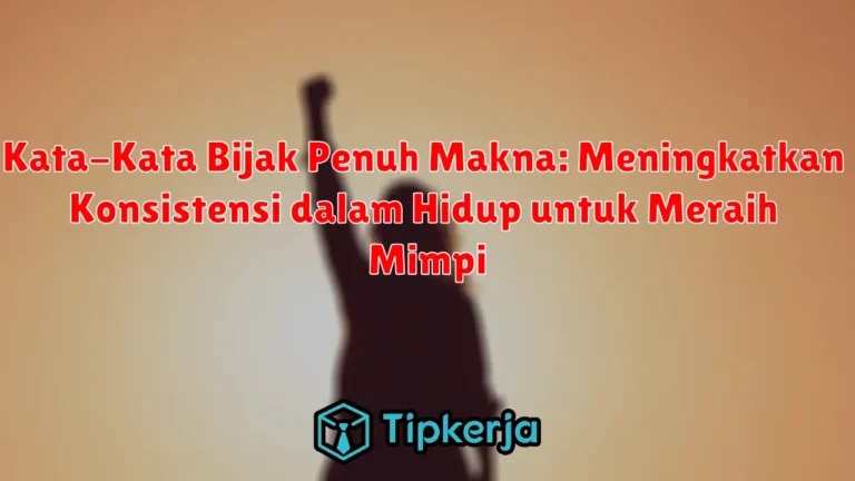 Kata-Kata Bijak Penuh Makna: Meningkatkan Konsistensi dalam Hidup untuk Meraih Mimpi