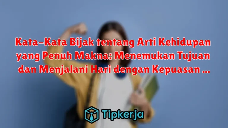 Kata-Kata Bijak tentang Arti Kehidupan yang Penuh Makna: Menemukan Tujuan dan Menjalani Hari dengan Kepuasan