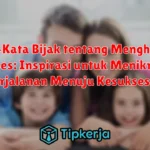 Kata-Kata Bijak tentang Menghargai Proses: Inspirasi untuk Menikmati Perjalanan Menuju Kesuksesan