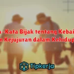 Kata-Kata Bijak tentang Kebaikan dan Kejujuran dalam Kehidupan