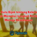 Kata-Kata Bijak tentang Keberanian untuk Memulai: Langkah Pertama Menuju Kesuksesan