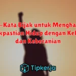 Kata-Kata Bijak untuk Menghadapi Ketidakpastian Hidup dengan Kekuatan dan Keberanian