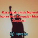 Kata-Kata Bijak untuk Memotivasi Perubahan Diri: Kumpulan Mutiara Inspirasi