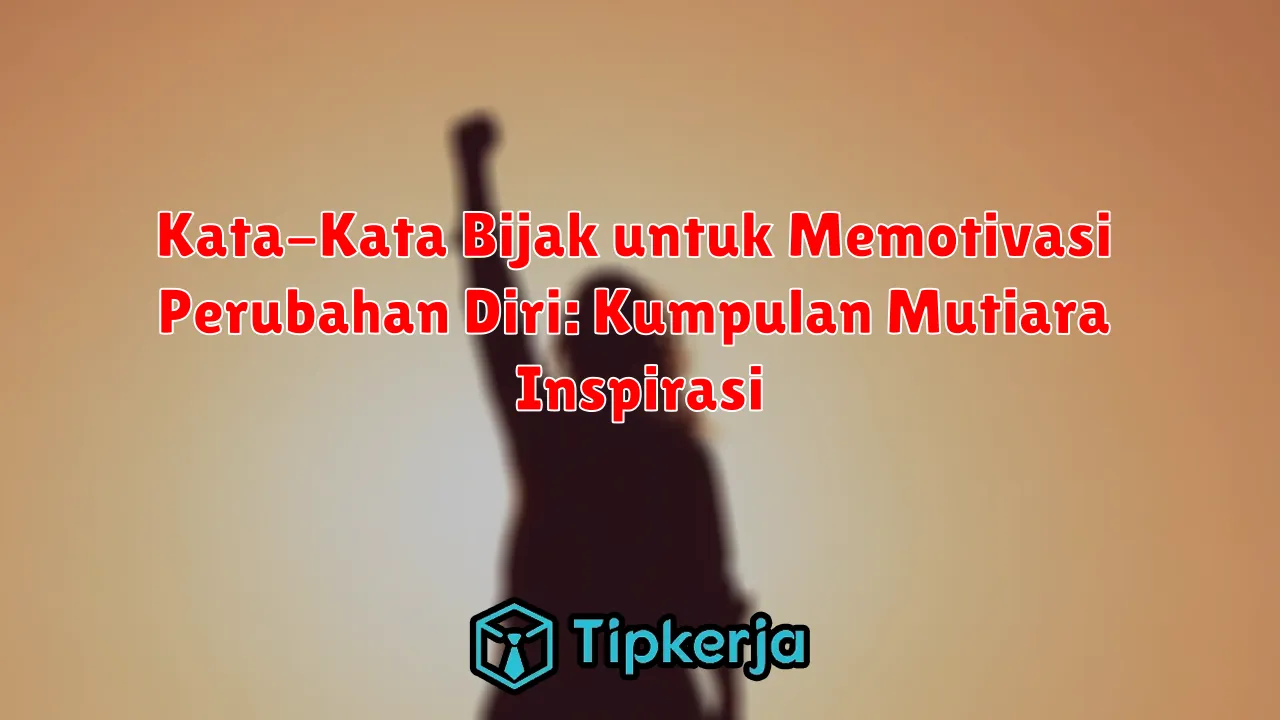 Kata-Kata Bijak untuk Memotivasi Perubahan Diri: Kumpulan Mutiara Inspirasi