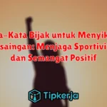 Kata-Kata Bijak untuk Menyikapi Persaingan: Menjaga Sportivitas dan Semangat Positif