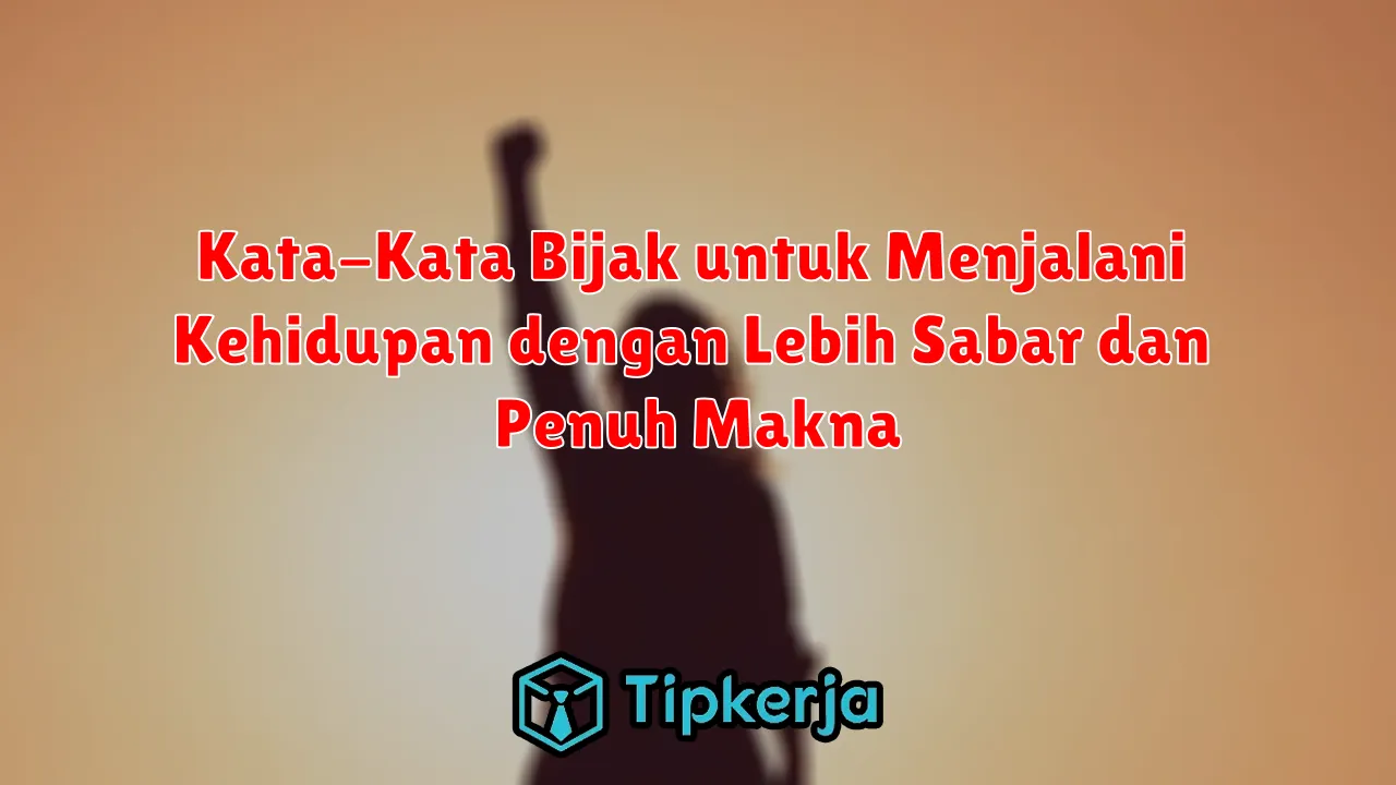 Kata-Kata Bijak untuk Menjalani Kehidupan dengan Lebih Sabar dan Penuh Makna