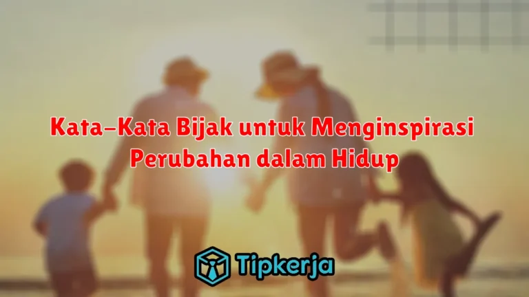 Kata-Kata Bijak untuk Menginspirasi Perubahan dalam Hidup