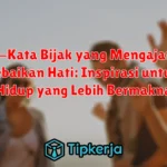 Kata-Kata Bijak yang Mengajarkan Kebaikan Hati: Inspirasi untuk Hidup yang Lebih Bermakna