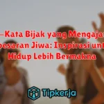 Kata-Kata Bijak yang Mengajarkan Kebesaran Jiwa: Inspirasi untuk Hidup Lebih Bermakna