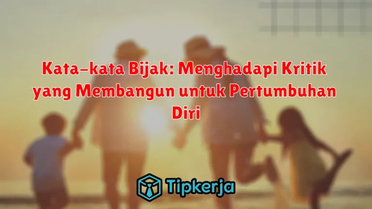 Kata-kata Bijak: Menghadapi Kritik yang Membangun untuk Pertumbuhan Diri