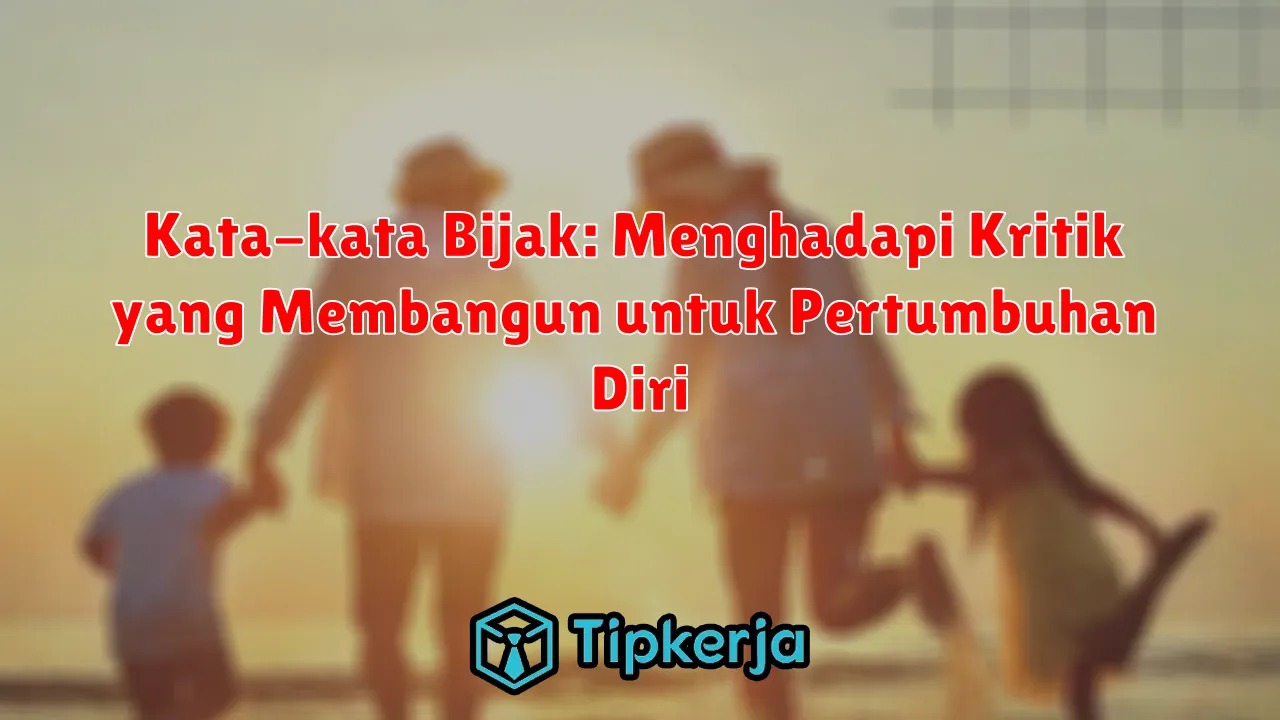 Kata-kata Bijak: Menghadapi Kritik yang Membangun untuk Pertumbuhan Diri