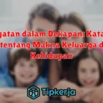 Kehangatan dalam Dekapan: Kata-Kata Bijak tentang Makna Keluarga dalam Kehidupan