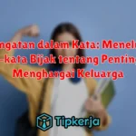 Kehangatan dalam Kata: Menelusuri Kata-kata Bijak tentang Pentingnya Menghargai Keluarga