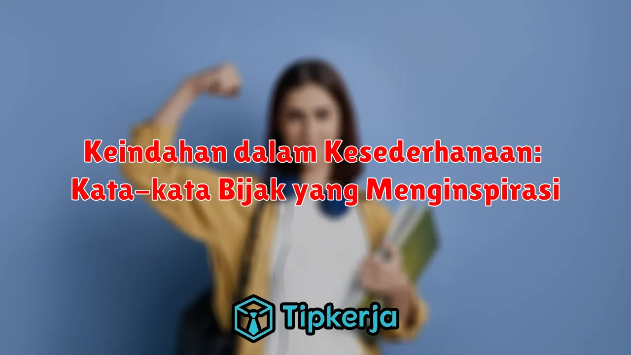 Keindahan dalam Kesederhanaan: Kata-kata Bijak yang Menginspirasi