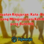 Kekuatan Kejujuran: Kata-Kata Bijak yang Menginspirasi Kehidupan yang Autentik