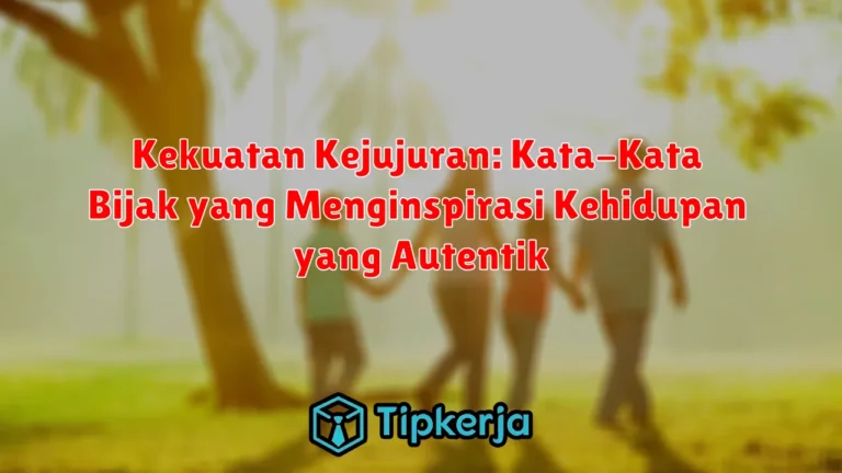 Kekuatan Kejujuran: Kata-Kata Bijak yang Menginspirasi Kehidupan yang Autentik