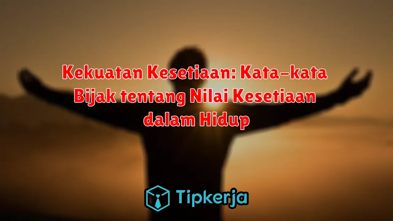 Kekuatan Kesetiaan: Kata-kata Bijak tentang Nilai Kesetiaan dalam Hidup