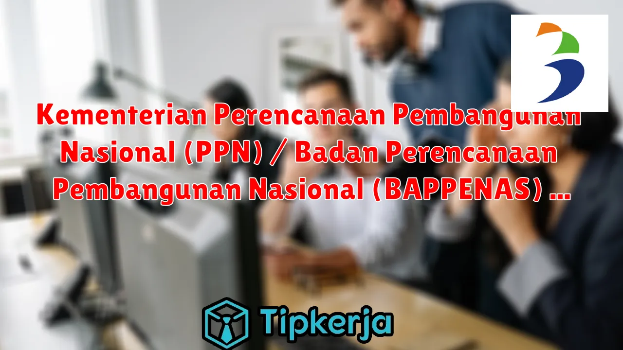 Kementerian Perencanaan Pembangunan Nasional (PPN) / Badan Perencanaan Pembangunan Nasional (BAPPENAS)