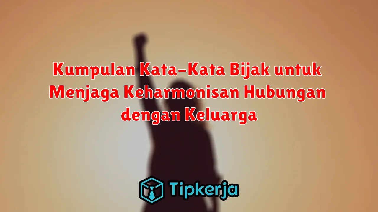 Kumpulan Kata-Kata Bijak untuk Menjaga Keharmonisan Hubungan dengan Keluarga