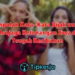 Kumpulan Kata-Kata Bijak untuk Menjaga Ketenangan Jiwa di Tengah Kesibukan