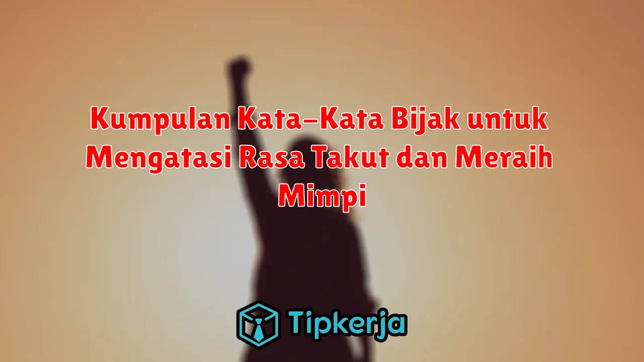 Kumpulan Kata-Kata Bijak untuk Mengatasi Rasa Takut dan Meraih Mimpi