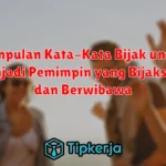 Kumpulan Kata-Kata Bijak untuk Menjadi Pemimpin yang Bijaksana dan Berwibawa