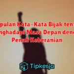 Kumpulan Kata-Kata Bijak tentang Menghadapi Masa Depan dengan Penuh Keberanian