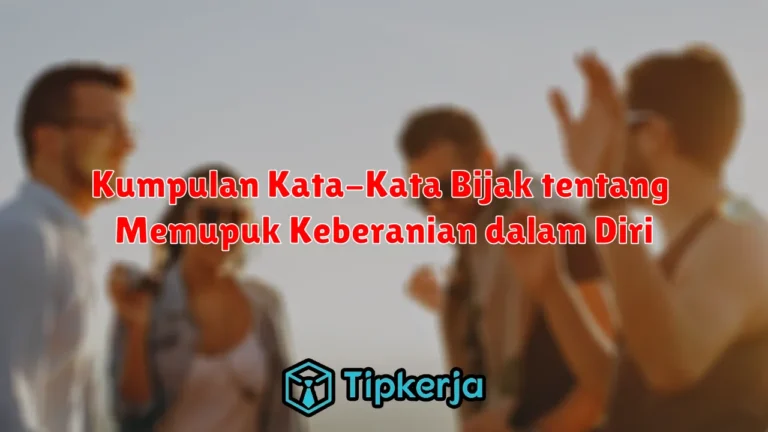 Kumpulan Kata-Kata Bijak tentang Memupuk Keberanian dalam Diri