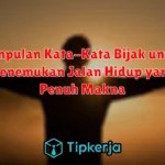 Kumpulan Kata-Kata Bijak untuk Menemukan Jalan Hidup yang Penuh Makna