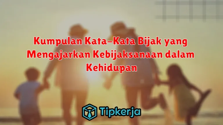 Kumpulan Kata-Kata Bijak yang Mengajarkan Kebijaksanaan dalam Kehidupan