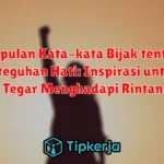 Kumpulan Kata-kata Bijak tentang Keteguhan Hati: Inspirasi untuk Tetap Tegar Menghadapi Rintangan