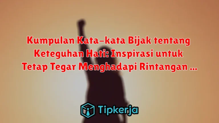 Kumpulan Kata-kata Bijak tentang Keteguhan Hati: Inspirasi untuk Tetap Tegar Menghadapi Rintangan