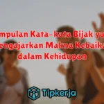 Kumpulan Kata-kata Bijak yang Mengajarkan Makna Kebaikan dalam Kehidupan