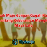 Melangkah Maju dengan Gagal: Kata-kata Bijak tentang Keberanian Menghadapi Masa Lalu