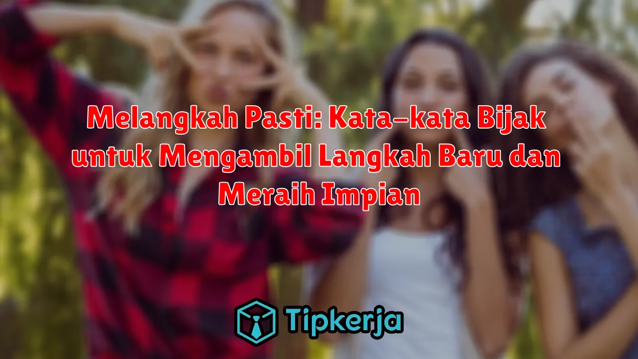 Melangkah Pasti: Kata-kata Bijak untuk Mengambil Langkah Baru dan Meraih Impian