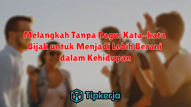 Melangkah Tanpa Ragu: Kata-kata Bijak untuk Menjadi Lebih Berani dalam Kehidupan