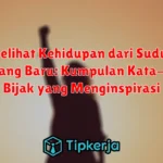 Melihat Kehidupan dari Sudut Pandang Baru: Kumpulan Kata-Kata Bijak yang Menginspirasi