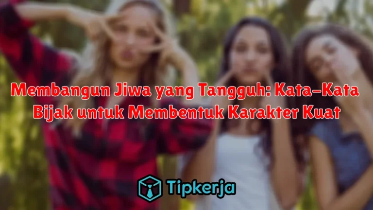 Membangun Jiwa yang Tangguh: Kata-Kata Bijak untuk Membentuk Karakter Kuat