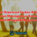 Membuat Keputusan Cerdas: Kata-Kata Bijak untuk Meningkatkan Kemampuan dalam Mengambil Keputusan