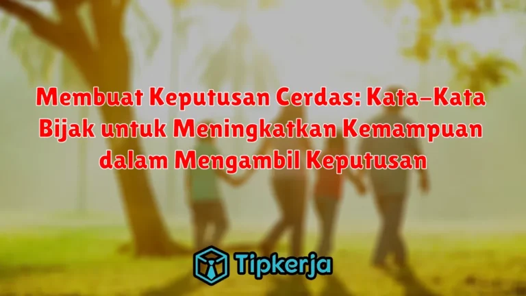 Membuat Keputusan Cerdas: Kata-Kata Bijak untuk Meningkatkan Kemampuan dalam Mengambil Keputusan