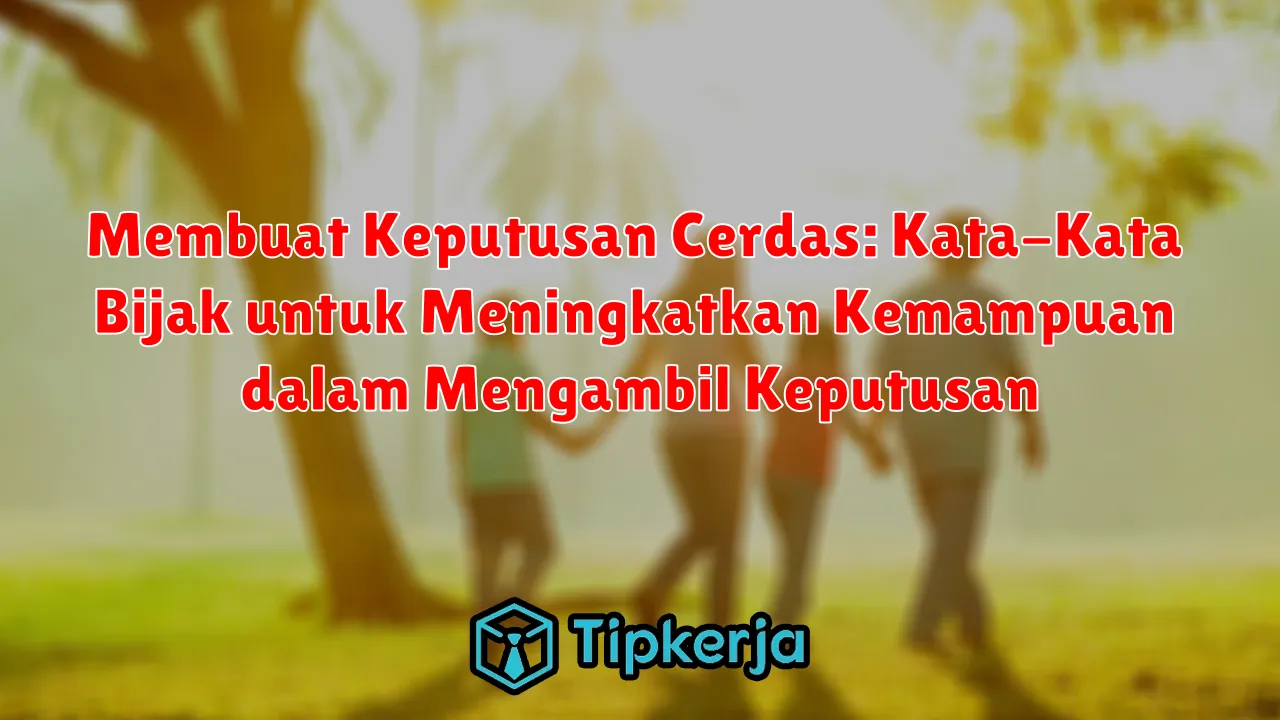 Membuat Keputusan Cerdas: Kata-Kata Bijak untuk Meningkatkan Kemampuan dalam Mengambil Keputusan