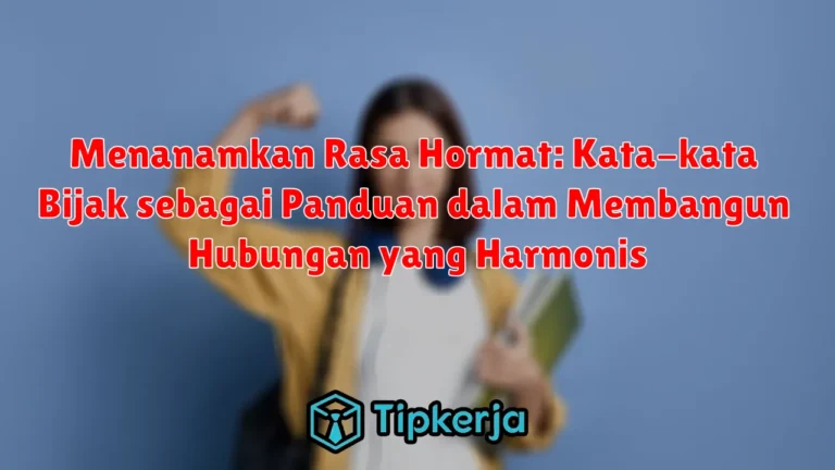 Menanamkan Rasa Hormat: Kata-kata Bijak sebagai Panduan dalam Membangun Hubungan yang Harmonis