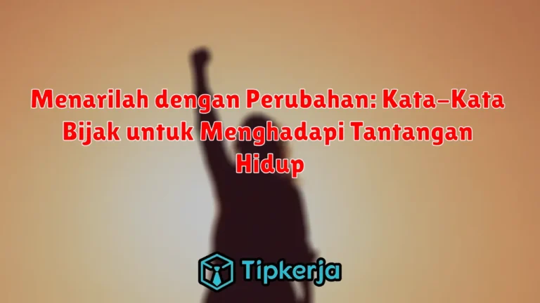 Menarilah dengan Perubahan: Kata-Kata Bijak untuk Menghadapi Tantangan Hidup