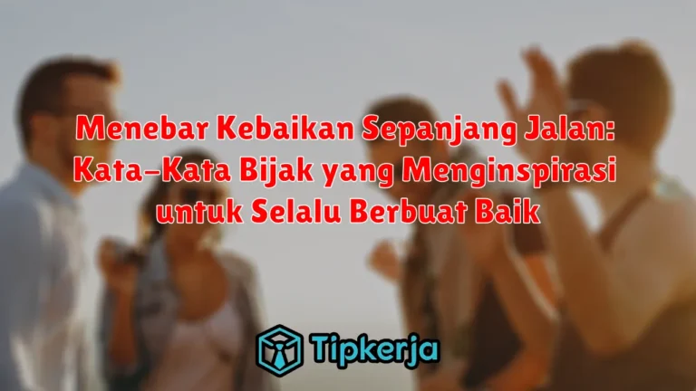 Menebar Kebaikan Sepanjang Jalan: Kata-Kata Bijak yang Menginspirasi untuk Selalu Berbuat Baik