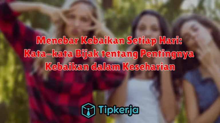 Menebar Kebaikan Setiap Hari: Kata-kata Bijak tentang Pentingnya Kebaikan dalam Keseharian