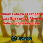 Menemukan Cahaya di Tengah Badai: Kata-kata Bijak untuk Menemukan Solusi dalam Kesulitan