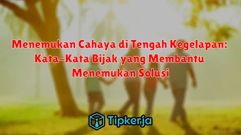 Menemukan Cahaya di Tengah Kegelapan: Kata-Kata Bijak yang Membantu Menemukan Solusi