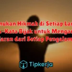 Menemukan Hikmah di Setiap Langkah: Kata-Kata Bijak untuk Mengambil Pelajaran dari Setiap Pengalaman