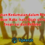 Menemukan Kedamaian dalam Perjalanan Hidup: Kata-kata Bijak untuk Inspirasi dan Refleksi