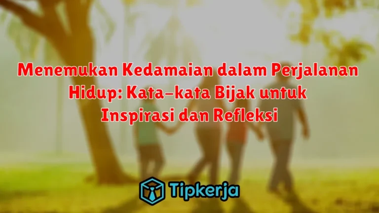 Menemukan Kedamaian dalam Perjalanan Hidup: Kata-kata Bijak untuk Inspirasi dan Refleksi